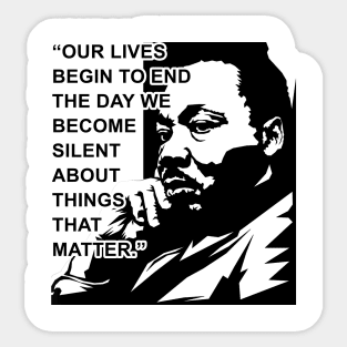 Our lives begin to end the day we become silent about things that matter., MLKJ, Black History Sticker